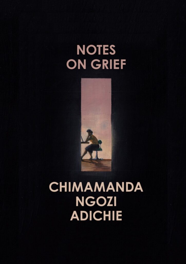 Chimamanda Ngozi Adichie's Notes on Grief.