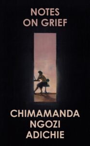 Chimamanda Ngozi Adichie's Notes on Grief.