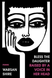 Warsan Shire - Bless the Daughter Raised by a Voice in Her Head