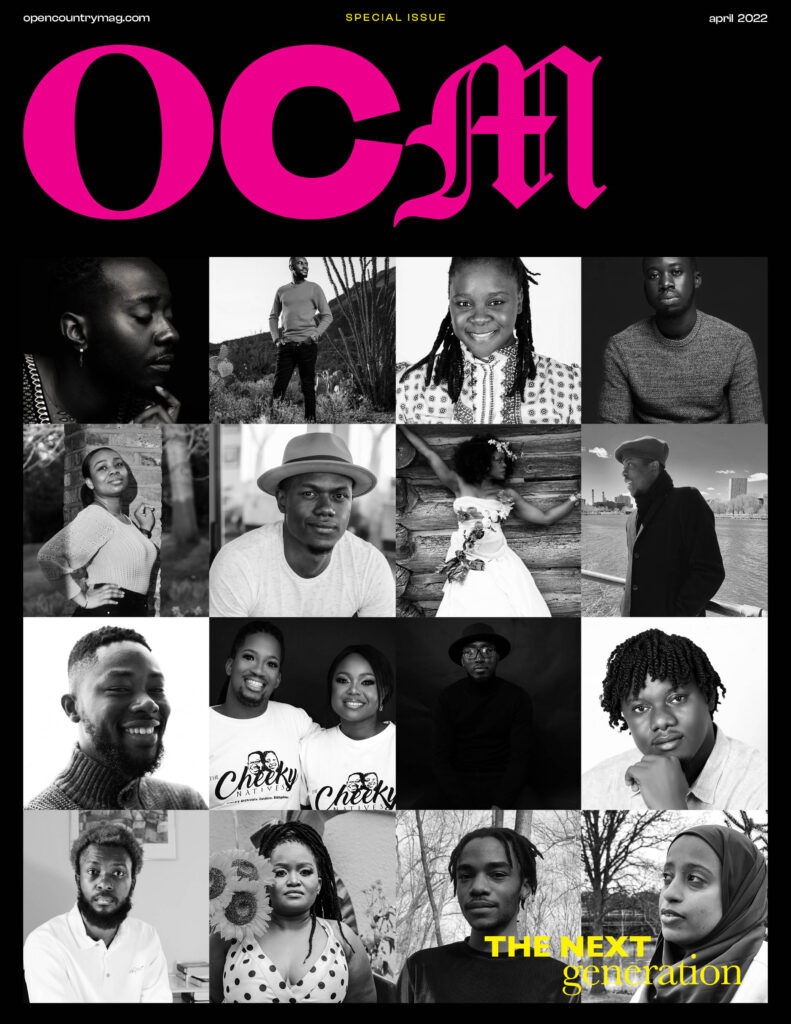  The Next Generation special issue of Open Country Mag profiles 16 writers and curators who have influenced African literary culture in the last five years. First row (L-R): Cheswayo Mphanza, Suyi Davies Okungbowa by Manuel Ruiz, Keletso Mopai, Nnamdi Ehirim. Second row: Tobi Eyinade by Tolu Akinyemi (Poetolu), Remy Ngamije by Namafu Amutse, Nana Nkweti by Shea Sadulski/Out of Focus Studio, Romeo Oriogun. Third row: Gbenga Adesina by Ladan Osman, Letlhogonolo Mogkoroane and Alma-Nalisha Cele, Troy Onyango by Jagero, Oghenechovwe Donald Ekpeki. Fourth row: Ebenezer Agu, Gaamangwe Joy Mogami, Logan February, Khadija Abdalla Bajaber by TJ Benson.