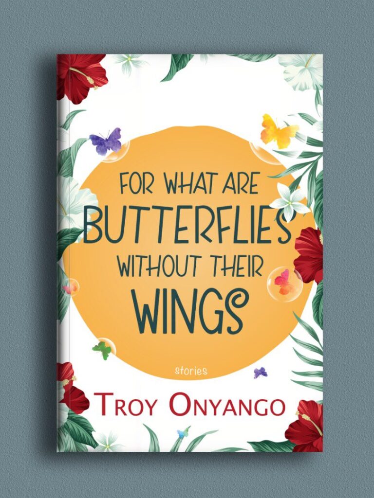 Troy Onyango - For What Are Butterflies without Their Wings