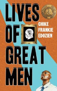 Chike Frankie Edozien - Lives of Great Men