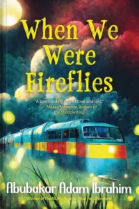 Abubakar Adam Ibrahim - When We Were Fireflies