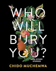 Who Will Bury You? by Chido Muchemwa