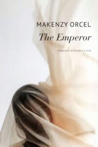 Makenzy Orcel’s The Emperor, translated by Nathan H. Dize.