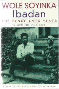 Ibadan: The Penkelemes Years by Wole Soyinka