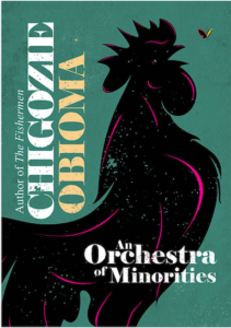 Chigozie Obioma - An Orchestra of Minorities - Nigerian Literature